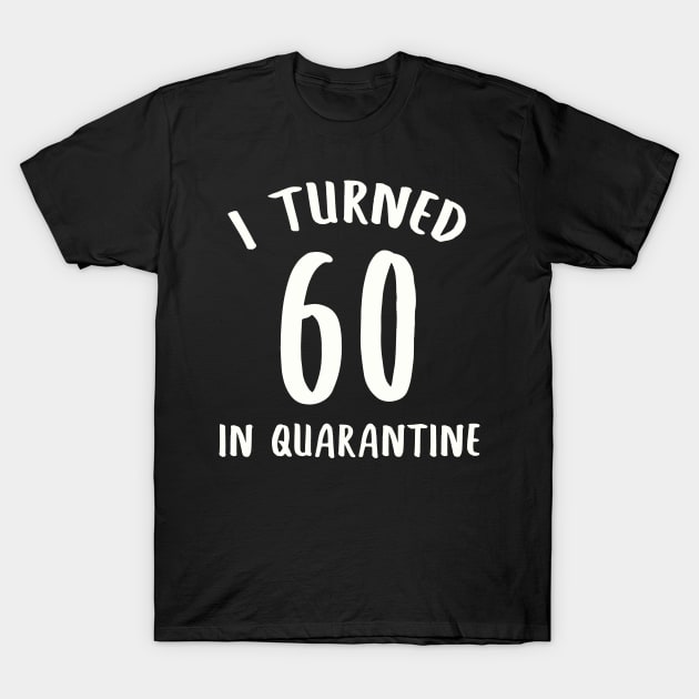 I Turned 60 In Quarantine T-Shirt by llama_chill_art